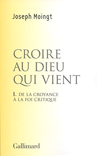Croire au Dieu qui vient: De la croyance à la foi critique