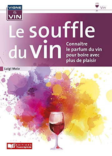 Le souffle du vin: Connaître le parfum du vin pour boire avec plus de plaisir