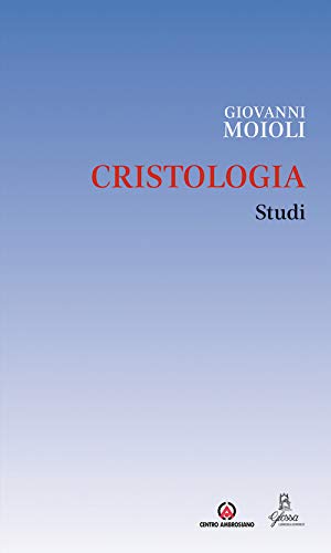 Cristologia. Studi (Opera Omnia)