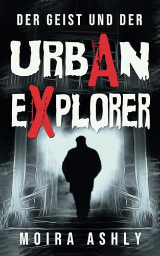 Der Geist und der Urban Explorer