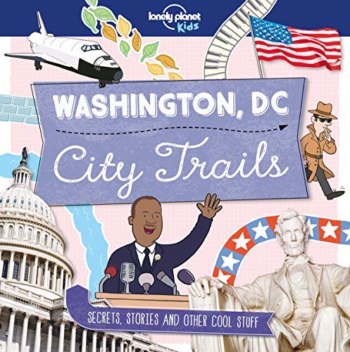 Lonely Planet Kids City Trails - Washington DC: Secrets, stories and other cool stuff