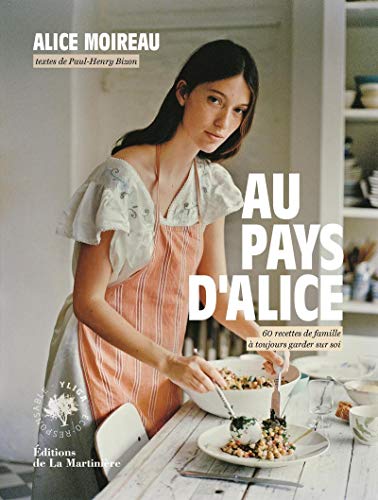 Au pays d'Alice: 60 recettes de famille à toujours garder sur soi