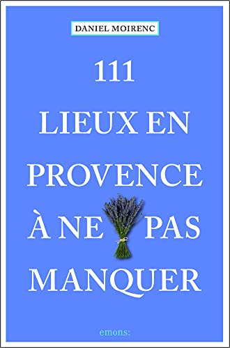 111 lieux en Provence à ne pas manquer: Guide von EMONS