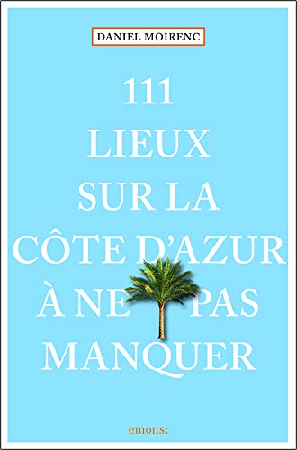 111 lieux sur la Côte d'Azur à ne pas manquer: Guide von EMONS