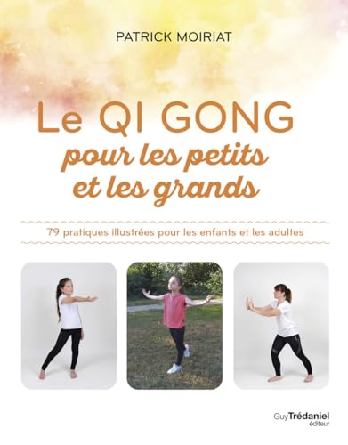 Le Qi Gong pour les petits et les grands - 79 pratiques illustrées pour les enfants et les adultes von TREDANIEL
