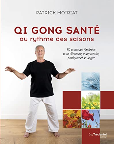 Qi gong santé au rythme des saisons: 80 pratiques illustrées pour découvrir, comprendre, pratiquer et soulager von TREDANIEL