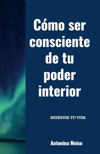 Cómo ser consciente de tu poder interior: Redefine tu vida von Lulu.com
