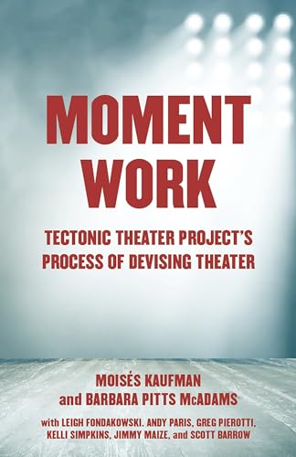 Moment Work: Tectonic Theater Project's Process of Devising Theater von Vintage