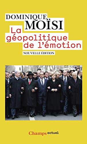 La géopolitique de l'émotion: Comment les cultures de peur, d'humiliation et d'espoir façonnent le monde La géopolitique de l'émotion: Comment les cultures de peur, d'humiliation et d'espoir façonnent le monde