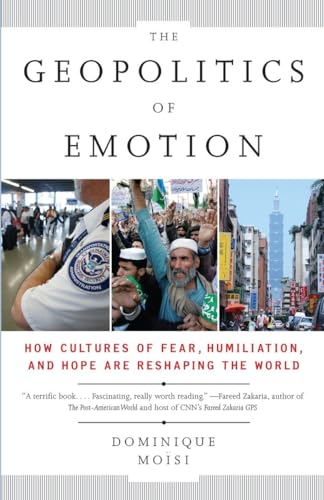 The Geopolitics of Emotion: How Cultures of Fear, Humiliation, and Hope are Reshaping the World