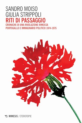 Riti di passaggio. Cronache di una rivoluzione rimossa. Portogallo e immaginario politico 1974-1975 (Eterotopie) von Mimesis