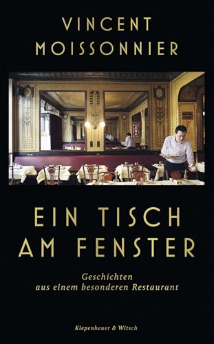 Ein Tisch am Fenster: Geschichten aus einem besonderen Restaurant von Kiepenheuer&Witsch