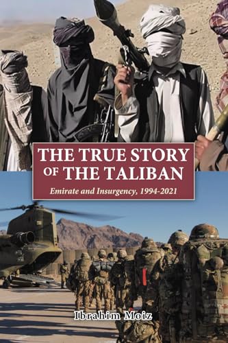 The True Story of the Taliban: Emirate and Insurgency, 1994-2021