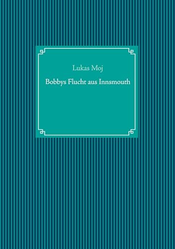 Bobbys Flucht aus Innsmouth Bobbys Flucht aus Innsmouth von Books on Demand GmbH