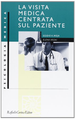 La visita medica centrata sul paziente (Psicologia medica) von Raffaello Cortina Editore