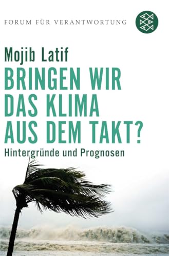 Bringen wir das Klima aus dem Takt?: Hintergründe und Prognosen von FISCHER Taschenbuch