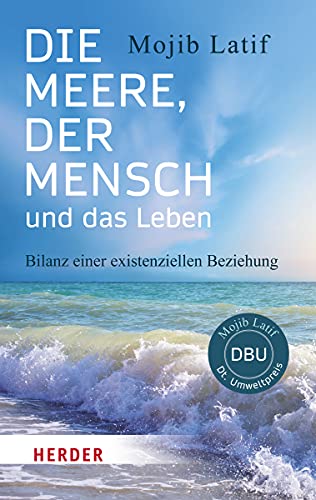 Die Meere, der Mensch und das Leben: Bilanz einer existenziellen Beziehung (HERDER spektrum, Band 6929)