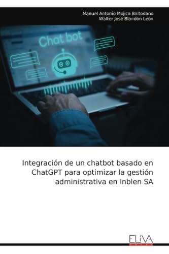 Integración de un chatbot basado en ChatGPT para optimizar la gestión administrativa en Inblen SA von Eliva Press
