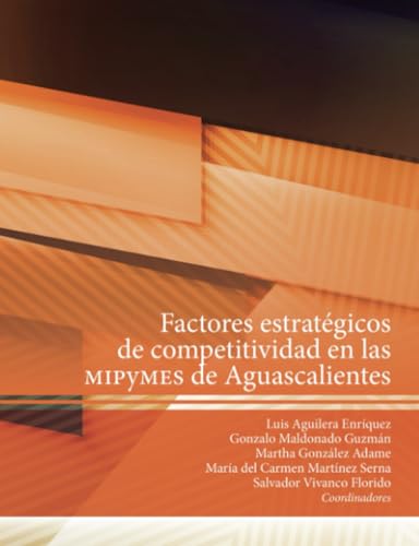 Factores estratégicos de competitividad en las MIPYMES de Aguascalientes von Universidad Autónoma de Aguascalientes