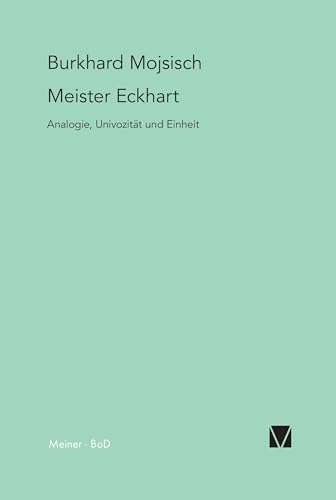 Meister Eckhart: Analogie, Univozität und Einheit Meister Eckhart: Analogie, Univozität und Einheit von Meiner Felix Verlag GmbH