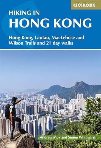 Hiking in Hong Kong: Hong Kong, Lantau, MacLehose and Wilson Trails and 21 day walks (Cicerone guidebooks)