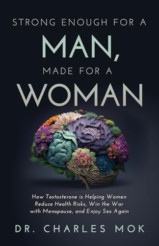 Strong Enough For a Man, Made For a Woman: How Testosterone is Helping Women Reduce Health Risks, Win the War with Menopause, and Enjoy Sex Again Strong Enough For a Man, Made For a Woman: How Testosterone is Helping Women Reduce Health Risks, Win the War with Menopause, and Enjoy Sex Again von Ethos Collective