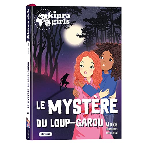 Kinra Girls - Destination Mystère - Le mystére du Loup-garou - Tome 8 von PLAY BAC
