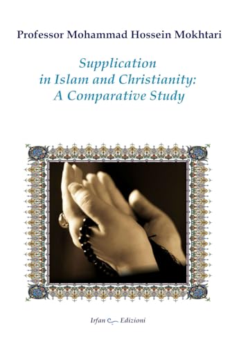 Supplication in Islam and christianity: a comparative study. Nuova ediz. von Irfan