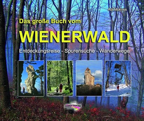 Das große Buch vom Wienerwald: Entdeckungsreise - Spurensuche - Wanderwege von Schall-Verlag