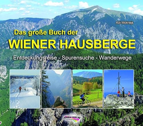 Das große Buch der Wiener Hausberge: Entdeckungsreise - Spurensuche - Wanderwege
