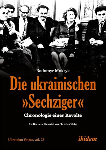 Die ukrainischen »Sechziger«: Chronologie einer Revolte (Ukrainian Voices) von ibidem