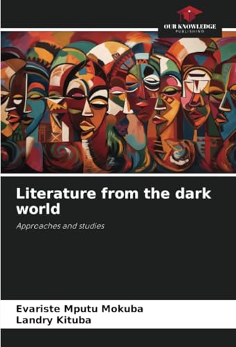 Literature from the dark world: Approaches and studies von Our Knowledge Publishing