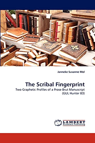 The Scribal Fingerprint: Two Graphetic Profiles of a Prose Brut Manuscript (GUL Hunter 83) von LAP Lambert Academic Publishing