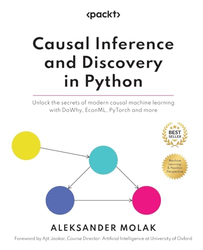 Causal Inference and Discovery in Python: Unlock the secrets of modern causal machine learning with DoWhy, EconML, PyTorch and more von Packt Publishing