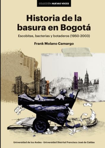 Historia de la basura en Bogotá: Escobitas, bacterias y botaderos (1950-2003) von Universidad de los Andes