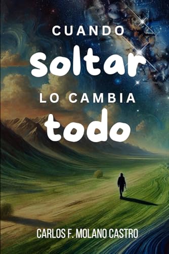 Cuando Soltar Lo Cambia Todo: Libera el peso, encuentra tu poder, transforma tu vida. von Independently published