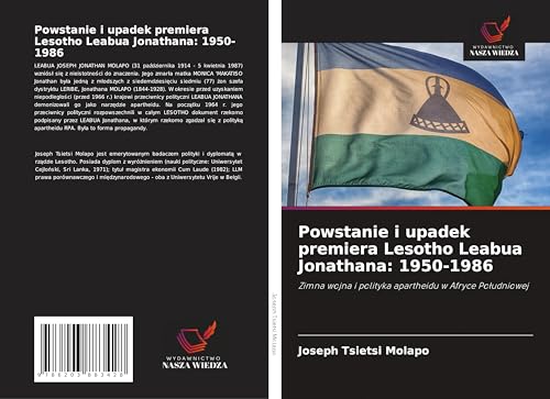 Powstanie i upadek premiera Lesotho Leabua Jonathana: 1950-1986: Zimna wojna i polityka apartheidu w Afryce Po¿udniowej von Wydawnictwo Nasza Wiedza