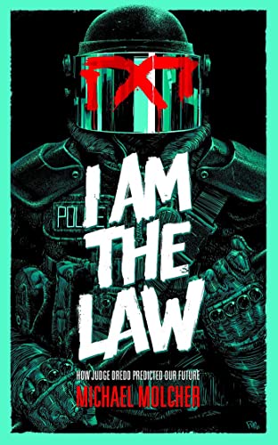I am the Law: How Judge Dredd Predicted Our Future von Rebellion