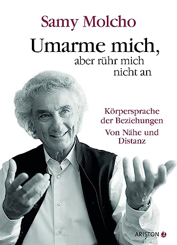 Umarme mich, aber rühr mich nicht an: Die Körpersprache der Beziehungen. Von Nähe und Distanz