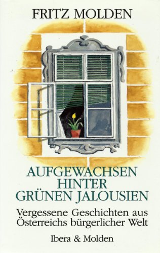 Aufgewachsen hinter grünen Jalousien: Vergessene Geschichten aus Österreichs bürgerlicher Welt