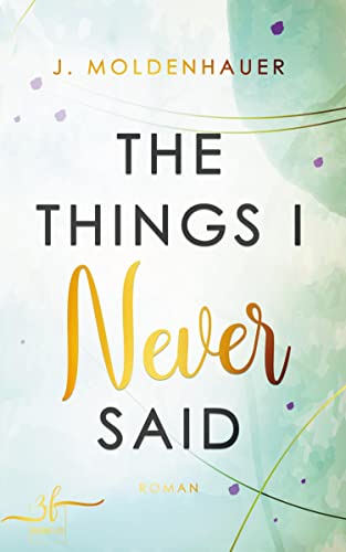 The Things I Never Said: New Adult Liebesroman - Eine Forced Proximity, Friends to Lovers Romance von Zeilenfluss