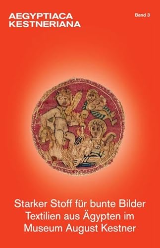 Starker Stoff für bunte Bilder: Textilien aus Ägypten im Museum August Kestner (Aegyptiaca Kestneriana) von VML Verlag Marie Leidorf