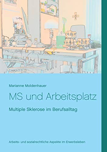 MS und Arbeitsplatz: Multiple Sklerose im Berufsalltag von Books on Demand