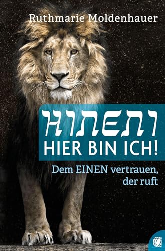 Hineni – Hier bin ich!: Dem EINEN vertrauen, der ruft von GloryWorld-Medien