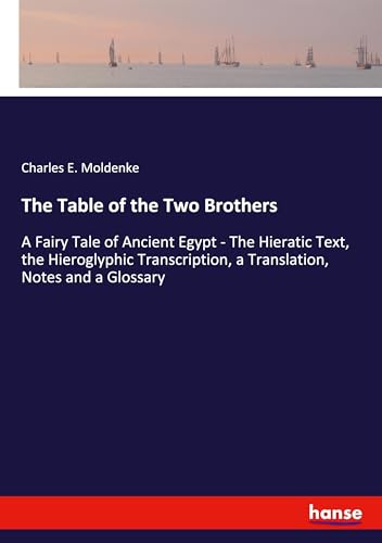 The Table of the Two Brothers: A Fairy Tale of Ancient Egypt - The Hieratic Text, the Hieroglyphic Transcription, a Translation, Notes and a Glossary von hansebooks