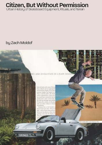 Citizen, But Without Permission: Urban History of Skateboard Equipment, Rituals, & Terrain von Lulu.com