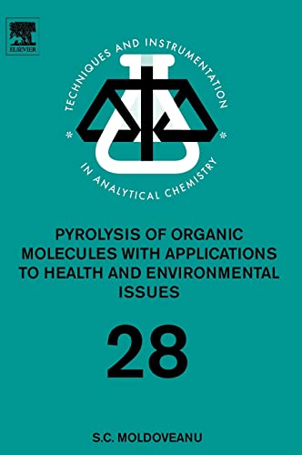 Pyrolysis of Organic Molecules: Applications to Health and Environmental Issues (Volume 28) (Techniques and Instrumentation in Analytical Chemistry, Volume 28)
