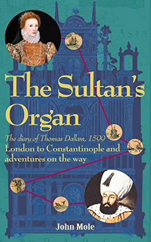 The Sultan's Organ: London to Constantinople in 1599 and adventures on the way