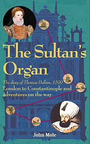 The Sultan's Organ: London to Constantinople in 1599 and adventures on the way von Fortune