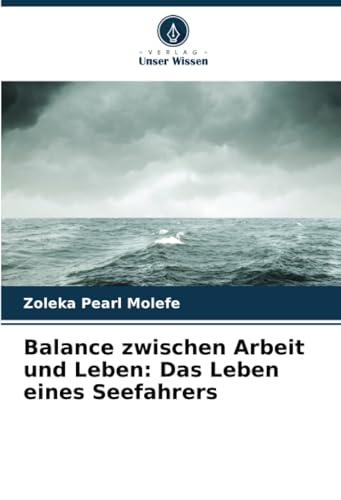 Balance zwischen Arbeit und Leben: Das Leben eines Seefahrers: DE von Verlag Unser Wissen